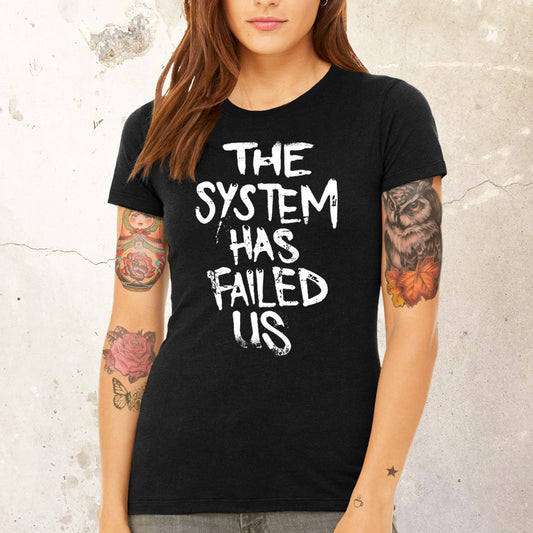 The System Has Failed Us T-Shirt